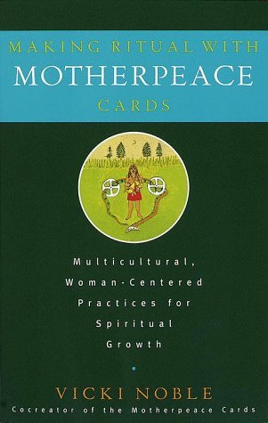 Making Ritual with Motherpeace Cards: Multicultural, Woman-Centered Practices for Spiritual Growth by Vicki Noble (1998-11-24)