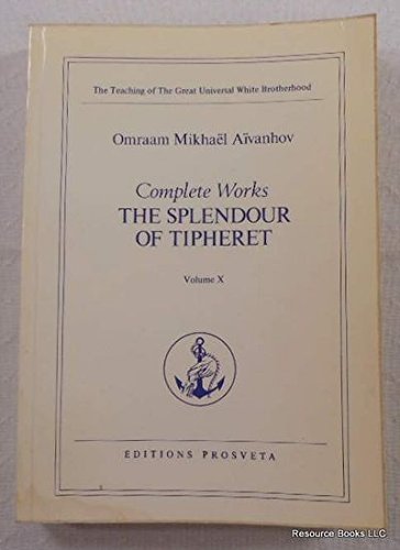 The Splendour of Tipheret. Complete Works Volume X Initiatic Teaching of the Fraternite Blanche Universelle