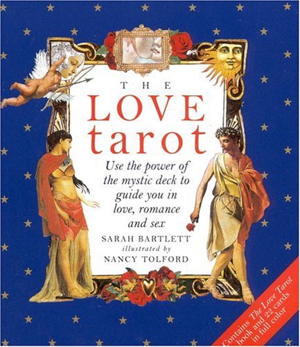 The Love Tarot: Uses the Power of the Mystic Deck to Guide You in Love, Romance and Sex